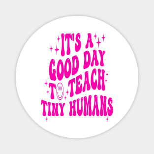 It's A Good Day To Teach Tiny Humans Magnet